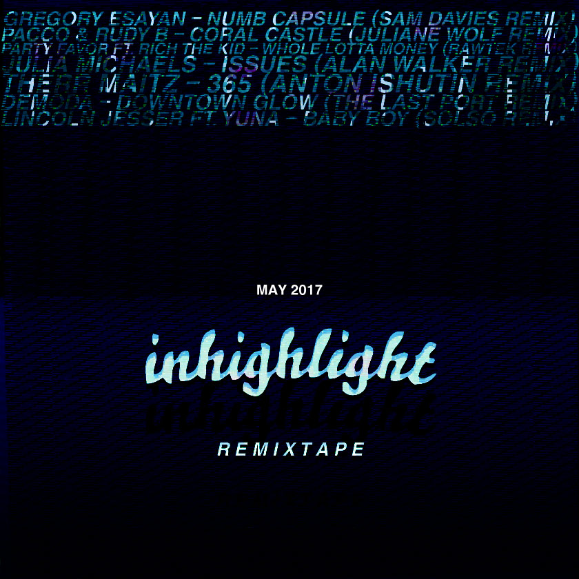 inhighlight may 2017 new remix playlist